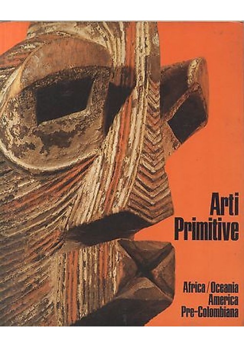 ARTI PRIMITIVE Africa Oceania  America Precolombiana 1974 Amilcare Pizzi editore