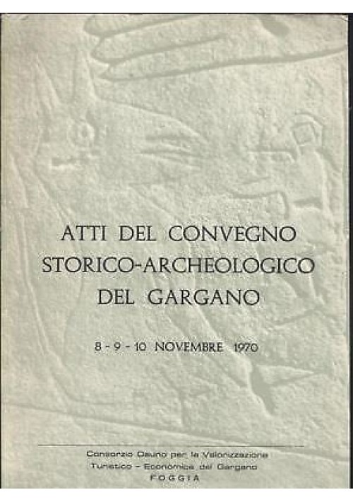 ATTI CONVEGNO STORICO ARCHEOLOGICO GARGANO 8 - 10 novembre 1970 Daunia Foggia *