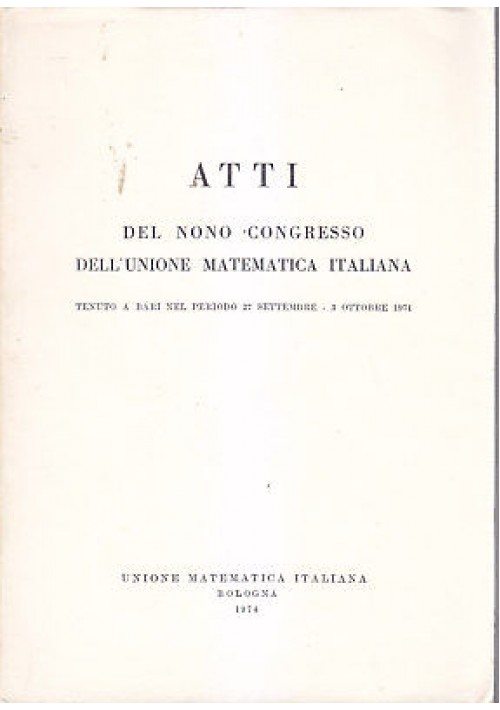ATTI DEL NONO CONGRESSO  DELL UNIONE MATEMATICA ITALIANA 1974 Bari 