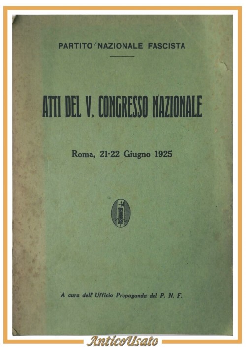 ATTI DEL V CONGRESSO NAZIONALE  1925 Ufficio Propaganda del PNF Libro Fascismo