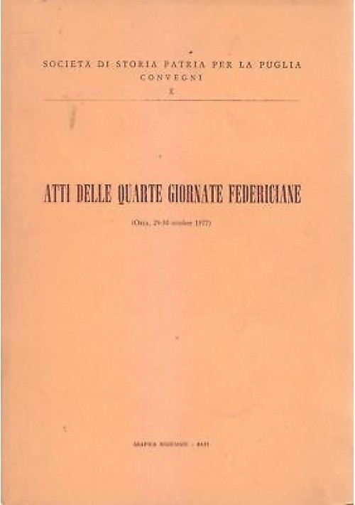 ATTI DELLE QUARTE GIORNATE FEDERICIANE Oria 29 30 ottobre 1977 Storia Patria *