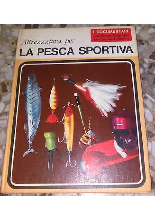 ATTREZZATURA PER LA PESCA SPORTIVA 1967 De Agostini a cura di Sergio Perosini