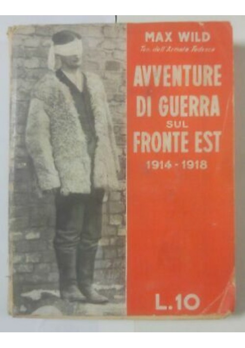 AVVENTURE DI GUERRA SUL FRONTE EST 1914-1918 Max Wild 1932 Marangoni editore *