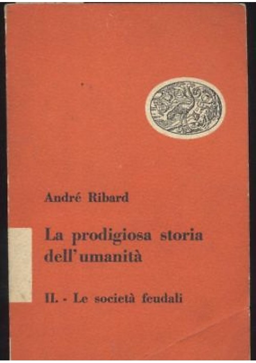 LA PRODIGIOSA STORIA DELL’UMANITÀ di Andrè Ribard volume 2 le società feudali 1950