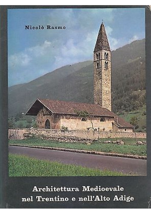 Architettura Medioevale Nel Trentino Nell'alto Adige di Nicolò Rasmo 1961 libro