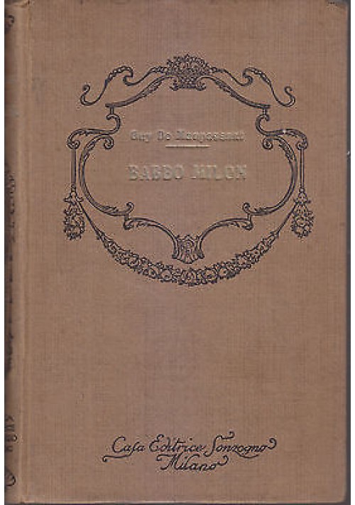 BABBO MILON  le pere Milon  di Guy de Maupassant - Casa Editrice Sonzogno 1927 