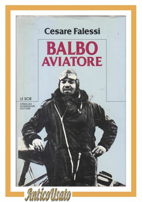 BALBO AVIATORE di Cesare Falessi 1983 Mondadori le scie libro biografia fascismo