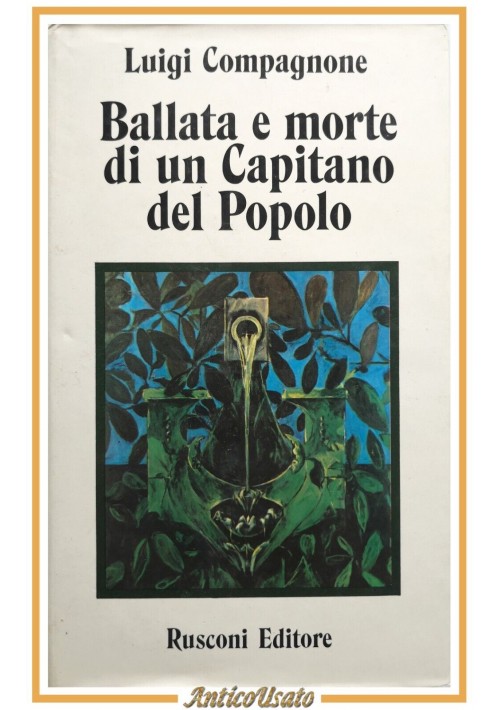 BALLATA E MORTE DI UN CAPITANO DEL POPOLO di Luigi Compagnone 1974 Rusconi Lbro