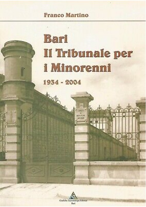 BARI IL TRIBUNALE PER I MINORENNI 1934 2004 Franco Martino - Grafiche eurostampa