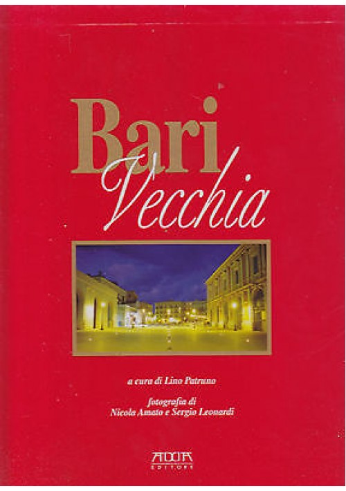 BARI VECCHIA a cura di Lino Patruno fotografia di Nicola Amato e Sergio Leonardi