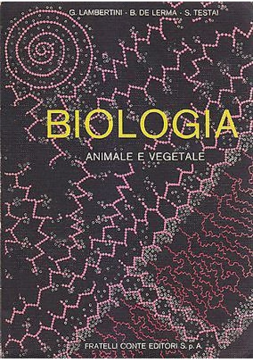 BIOLOGIA ANIMALE E VEGETALE  di G. Lambertini B. De Lerma S. Testai 1969 Conte