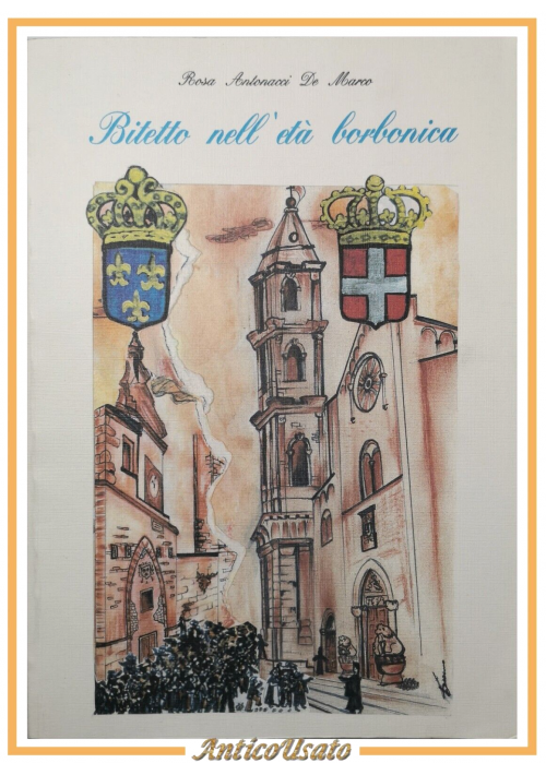esaurito - BITETTO NELL ETÀ BORBONICA di Rosa Antonacci De Marco 1993 Autografato Libro
