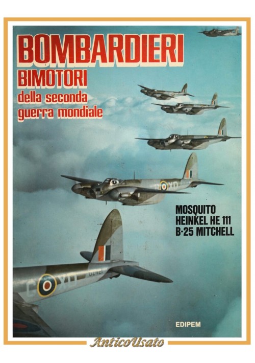 BOMBARDIERI BIMOTORI DELLA SECONDA GUERRA MONDIALE 1982 Edipem libro mosquito