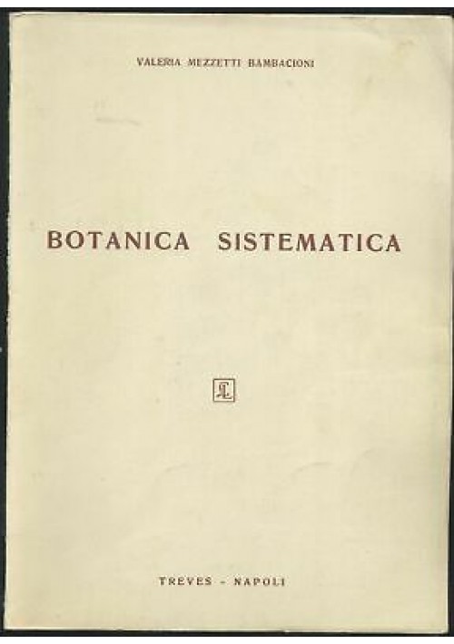 BOTANICA SISTEMATICA Valeria Mezzetti Bambacioni 1963 Treves 