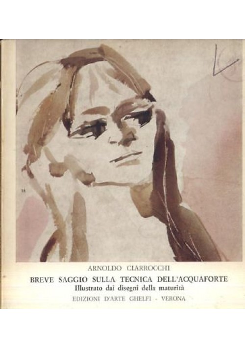 BREVE SAGGIO SULLA TECNICA DELL'ACQUAFORTE Arnoldo Ciarrocchi 1971 Arte Ghelfi *