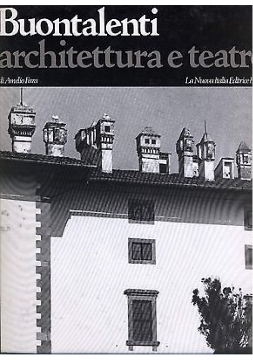 BUONTALENTI ARCHITETTURA E TEATRO di Amelio Fara 1979 La nuova Italia