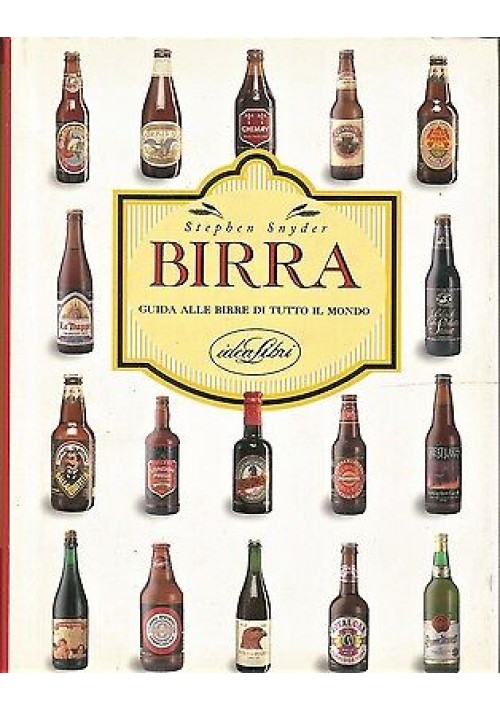 Birra Guida Alle Birre Di Tutto Il Mondo di Stephen Snyder 1998 Idealibri libro