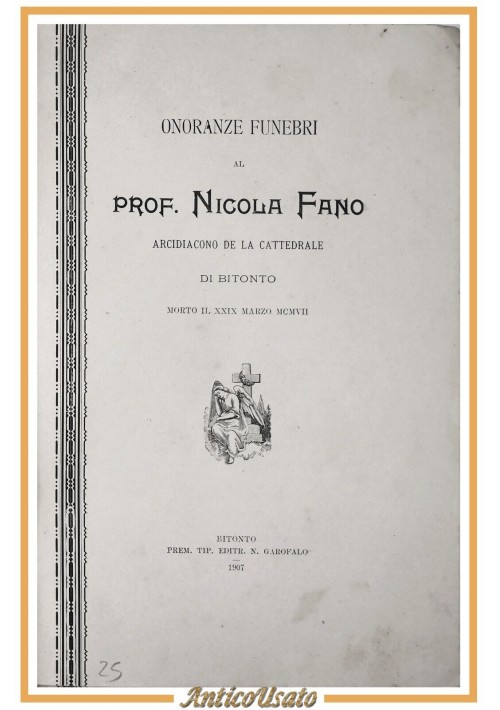 Bitonto ONORANZE FUNEBRI AL PROF NICOLA FANO 1907 Garofalo Libro Arcidiacono