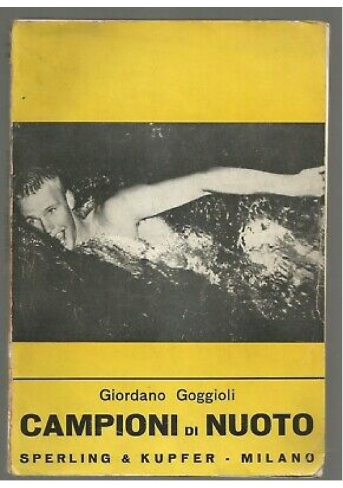 Campioni Di Nuoto di Giordano Goggioli - Sperling e Kupfer 1958 26 foto nel testo