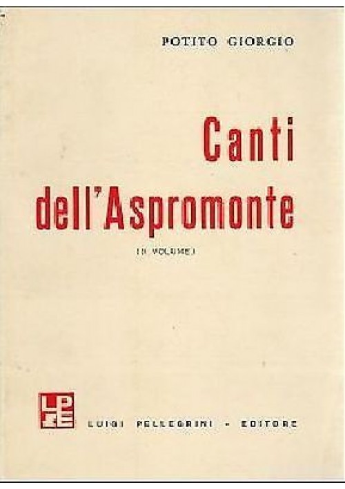 ESAURITO - CANTI DELL'ASPROMONTE II volume di Potito Giorgio - Pellegrini editore, 1975