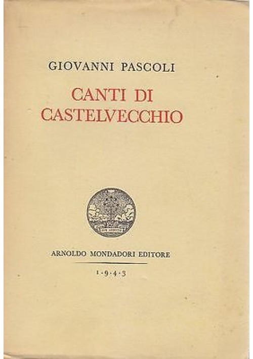 CANTI DI CASTELVECCHIO di Giovanni Pascoli – Mondadori 1943 