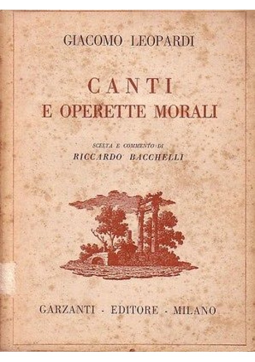 CANTI E OPERETTE MORALI di Giacomo Leopardi - Garzanti 1946 Riccardo Bacchelli