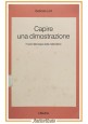 CAPIRE UNA DIMOSTRAZIONE di Gabriele Lolli 1990 Il Mulino Libro Logica Matematic