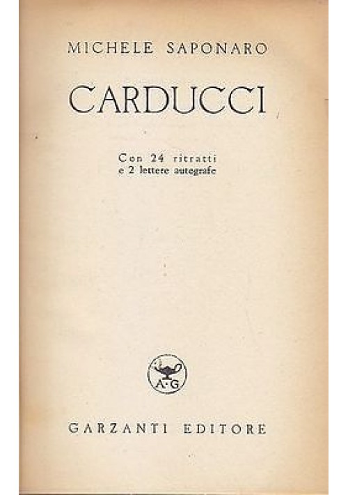 Carducci Con 24 Ritratti E 2 Lettere Autografe di Michele Saponaro 1940 Garzanti