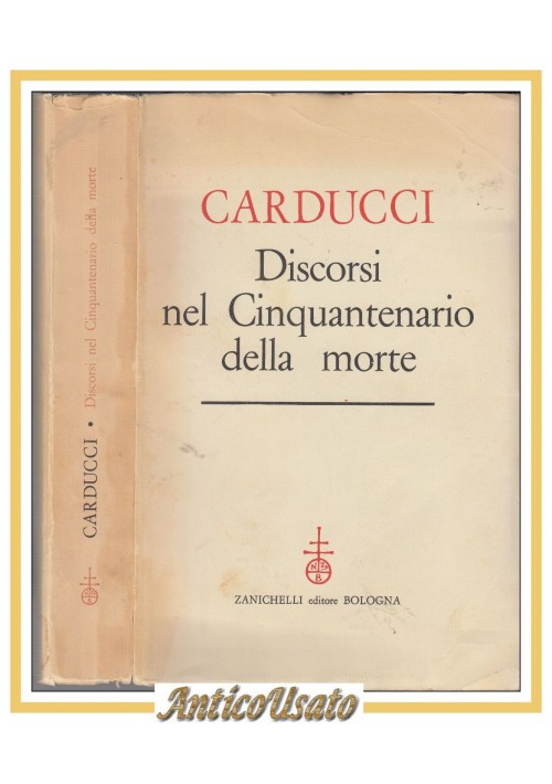 CARDUCCI DISCORSI NEL CINQUANTENARIO DELLA MORTE 1959 Zanichelli Libro