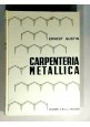 ESAURITO - CARPENTERIA METALLICA di Ernest Gustin 1962 C.E.L.I libro ingegneria costruzioni