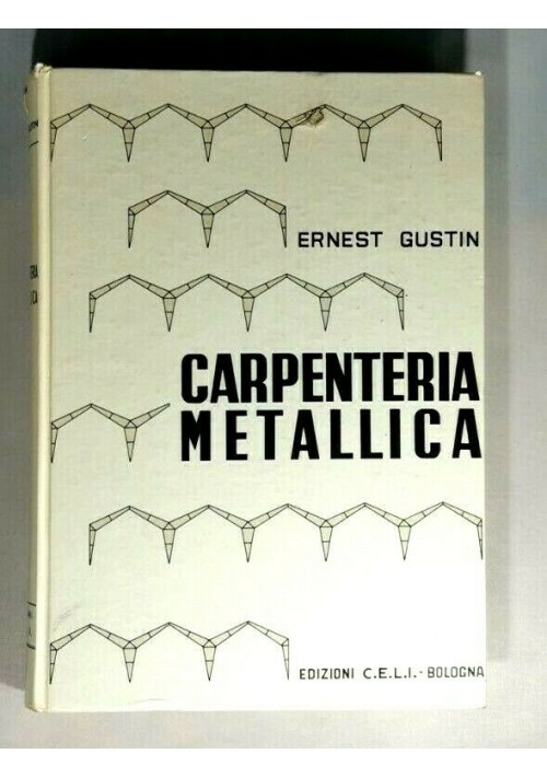 ESAURITO - CARPENTERIA METALLICA di Ernest Gustin 1962 C.E.L.I libro ingegneria costruzioni