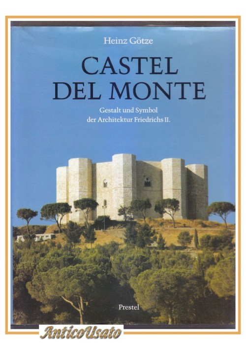 CASTEL DEL MONTE di Heinz Gotze Gestalt und Symbol der Architectur Friedrichs II