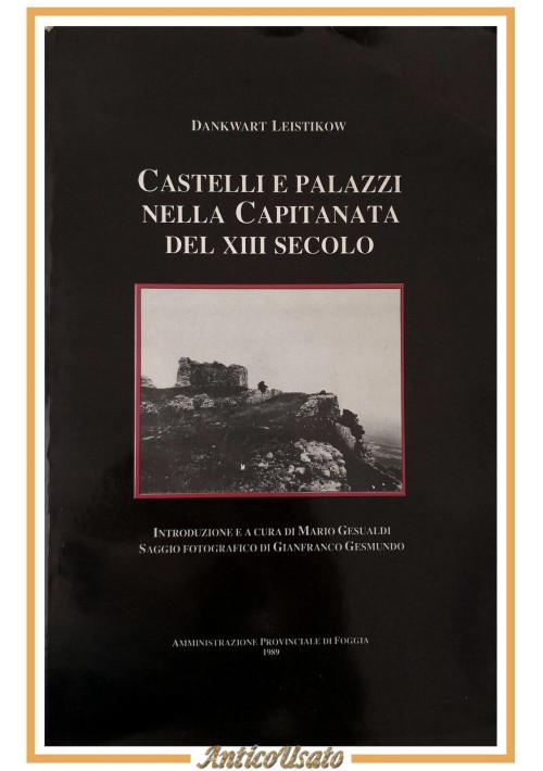 CASTELLI E PALAZZI NELLA CAPITANATA DEL XIII SECOLO di Dankwart Leistikow Libro