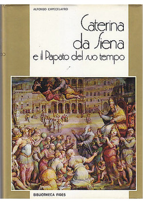 CATERINA DA SIENA E IL PAPATO DEL SUO TEMPO di Alfonso Capecelatro 1973 Fides