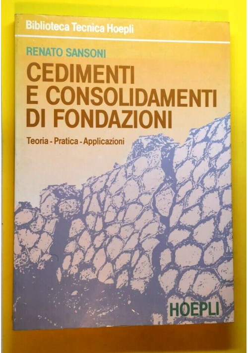 CEDIMENTI E CONSOLIDAMENTI DI FONDAZIONI Renato Sansoni 1989 Hoepli libro teoria
