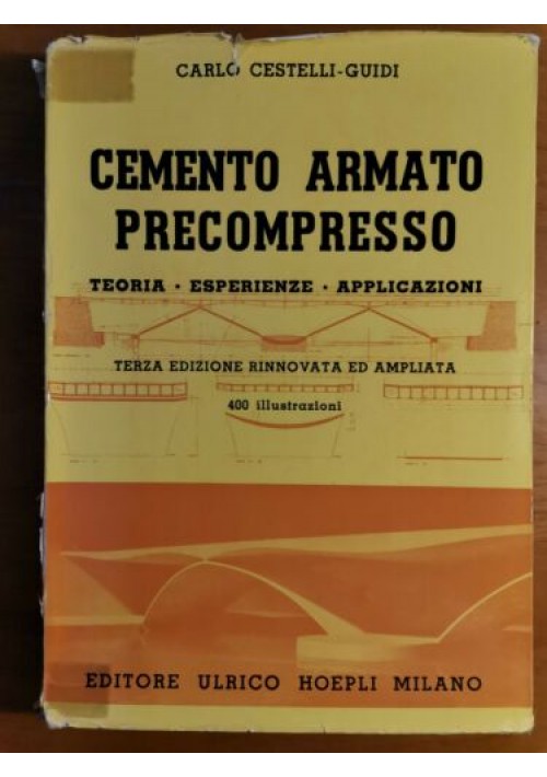CEMENTO ARMATO PRECOMPRESSO Teoria Esperienze Applicazioni di Carlo Cestelli