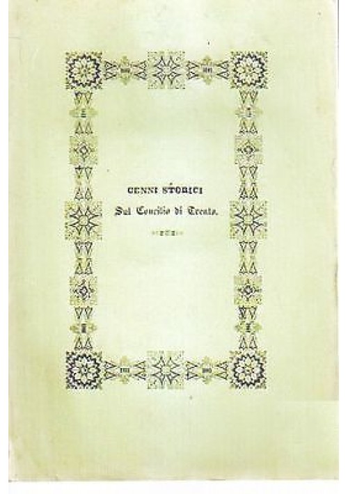 CENNI STORICI DEL CONCILIO DI TRENTO 1845 Tipografia Monauni 