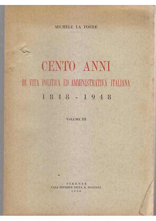 CENTO ANNI DI VITA POLITICA AMMINISTRATIVA ITALIANA 1848 1948 vol.III La Torre