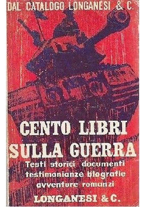 CENTO LIBRI SULLA GUERRA  testi storici documenti testimonianze biografie avvent