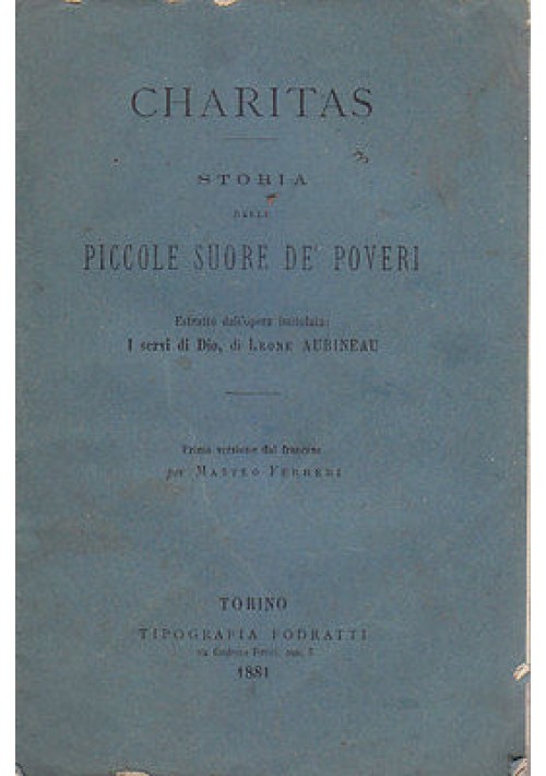 CHARITAS STORIA DELLE PICCOLE SUORE DE' POVERI di Leone Aubineau 1881 Fodratti 