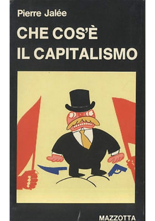 CHE COS'E' IL CAPITALISMO di Piere Jalée - Mazzotta una introduzione al marxismo 1976