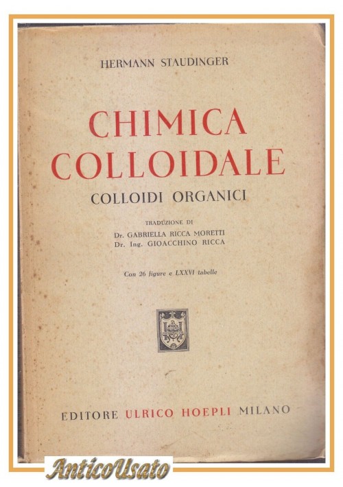CHIMICA COLLOIDALE di Hermann Staudinger 1943 Hoepli Colloidi Organici Libro