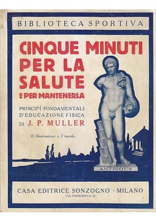 CINQUE MINUTI PER LA SALUTE  E PER MANTENERLA di J. P. MULLER  1925? Sonzogno *