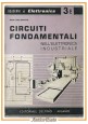 CIRCUITI FONDAMENTALI NELL'ELETTRONICA INDUSTRIALE di Cerato 1958 Delfino Libro