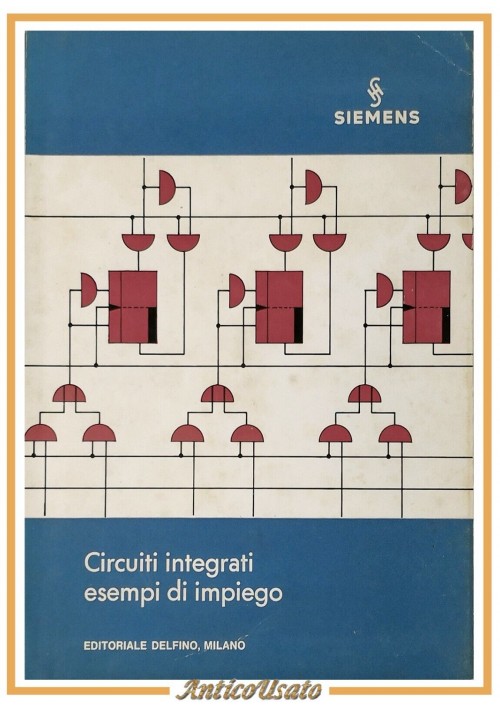 ESAURITO - CIRCUITI INTEGRATI ESEMPI DI IMPIEGO Siemens 1972 editoriale Delfino Libro