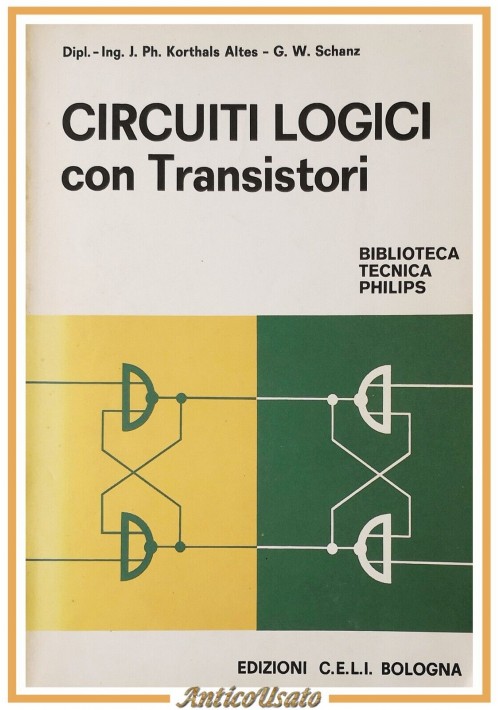 CIRCUITI LOGICI CON TRANSISTORI di Korthals Altes Schanz 1972 CELI Libro Philips