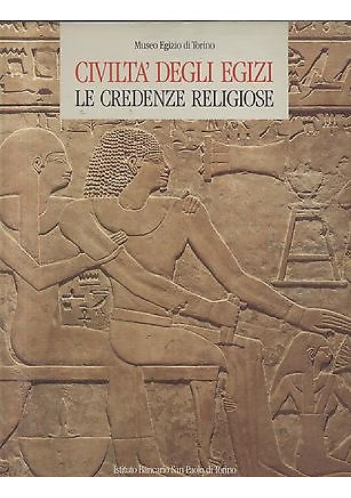 CIVILTA' DEGLI EGIZI: LE CREDENZE RELIGIOSE - 1988 Electa Istituto San Paolo