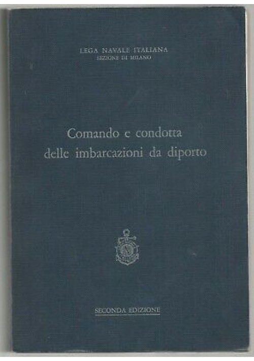 COMANDO E CONDOTTA DELLE IMBARCAZIONI DA DIPORTO Lega Navale Italiana 1976