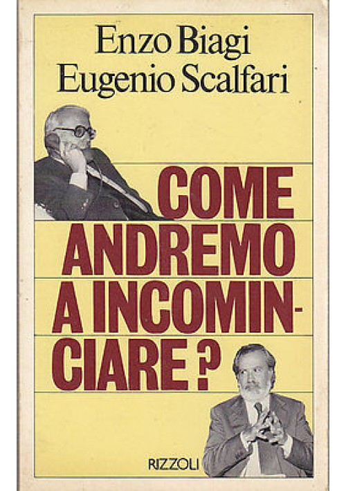 COME ANDREMO A INCOMINCIARE? Enzo Biagi e Eugenio Scalfari - 1981 prima edizione