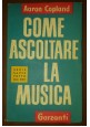 COME ASCOLTARE LA MUSICA di Aaron Copland 1954 Garzanti serie saper tutto